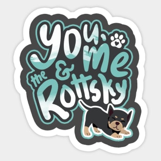 You, Me And The Rottsky - My Playful Mix Breed Rottsky Dog Sticker